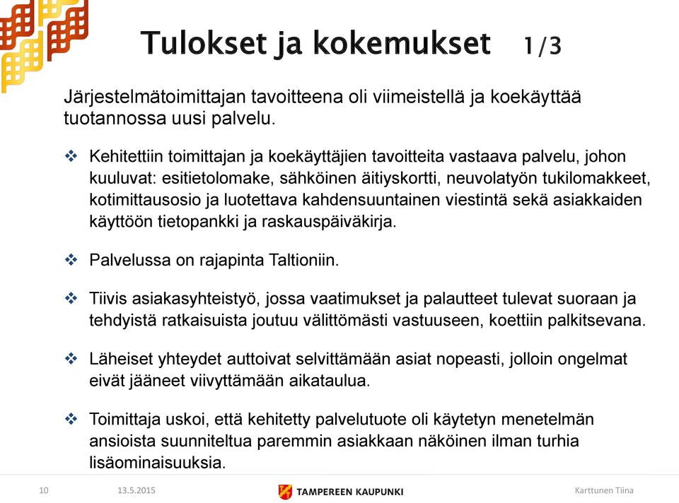 kahdensuuntainen viestintä sekä asiakkaiden käyttöön tietopankki ja raskauspäiväkirja. Palvelussa on rajapinta Taltioniin.