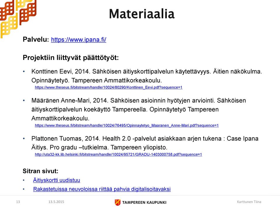 Sähköisen äitiyskorttipalvelun koekäyttö Tampereella. Opinnäytetyö Tampereen Ammattikorkeakoulu. https://www.theseus.fi/bitstream/handle/10024/76495/opinnaytetyo_maaranen_anne-mari.pdf?