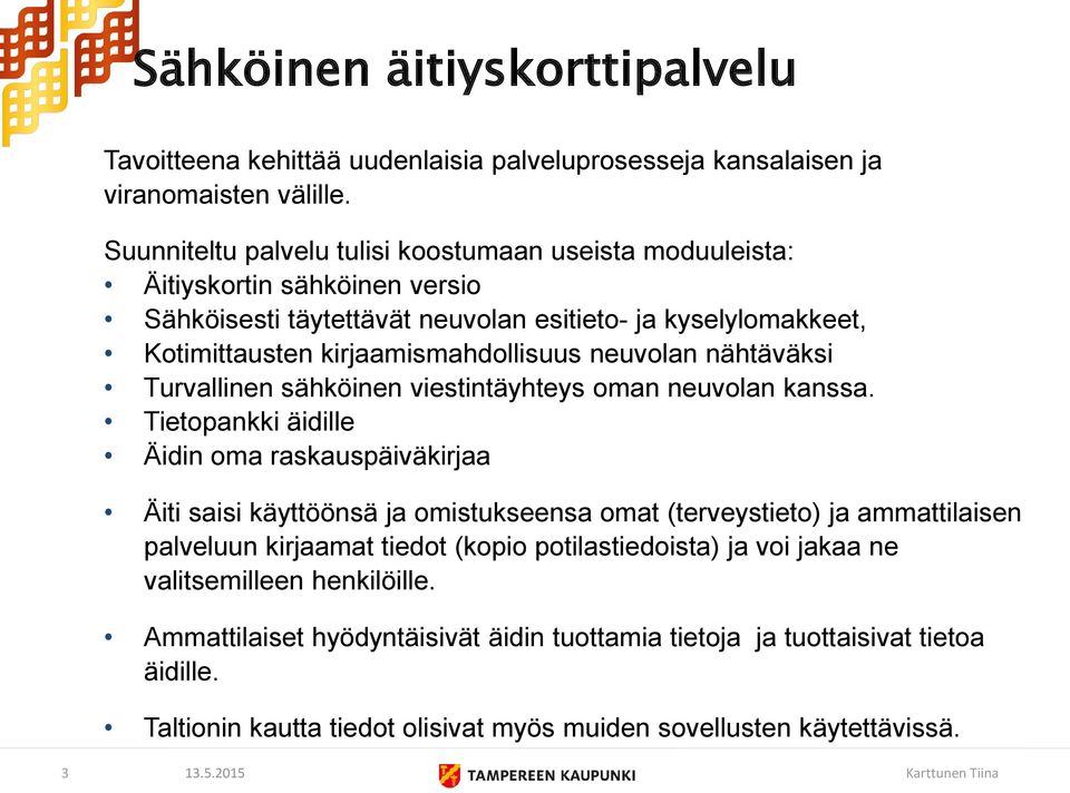 neuvolan nähtäväksi Turvallinen sähköinen viestintäyhteys oman neuvolan kanssa.