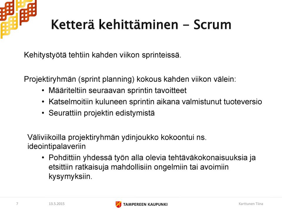 kuluneen sprintin aikana valmistunut tuoteversio Seurattiin projektin edistymistä Väliviikoilla projektiryhmän