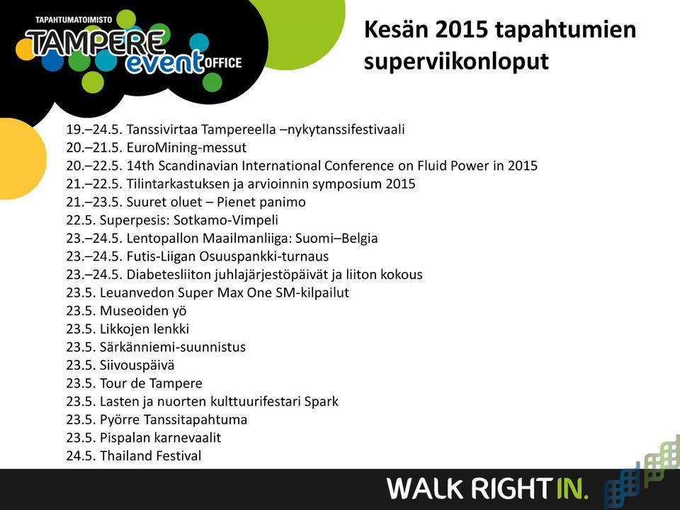 24.5. Diabetesliiton juhlajärjestöpäivät ja liiton kokous 23.5. Leuanvedon Super Max One SM-kilpailut 23.5. Museoiden yö 23.5. Likkojen lenkki 23.5. Särkänniemi-suunnistus 23.5. Siivouspäivä 23.