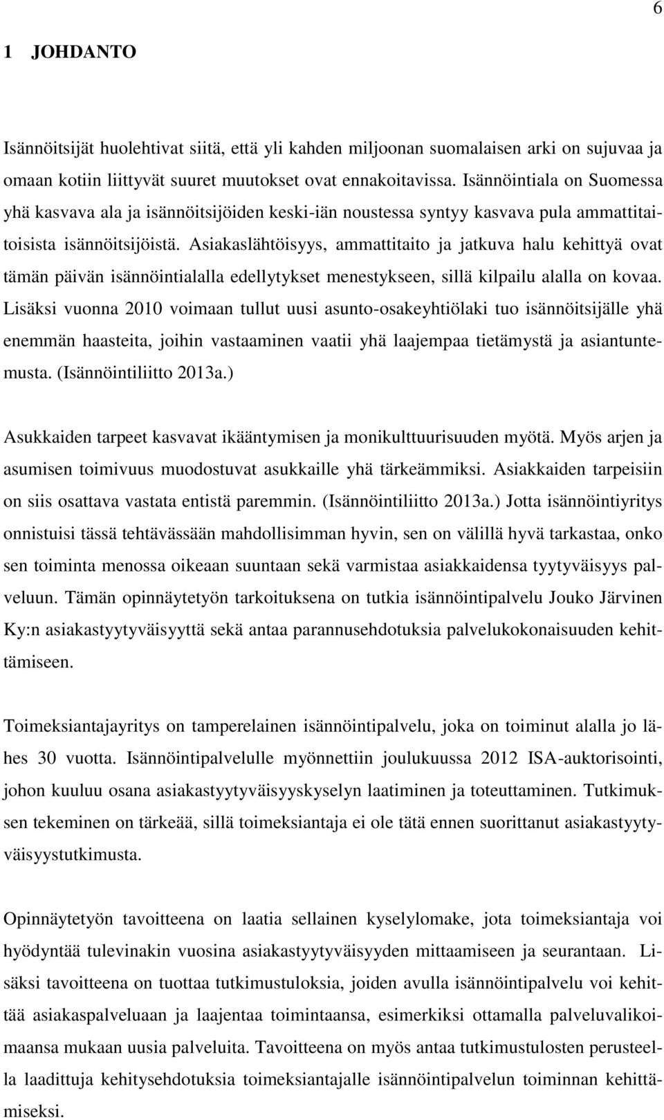 Asiakaslähtöisyys, ammattitaito ja jatkuva halu kehittyä ovat tämän päivän isännöintialalla edellytykset menestykseen, sillä kilpailu alalla on kovaa.