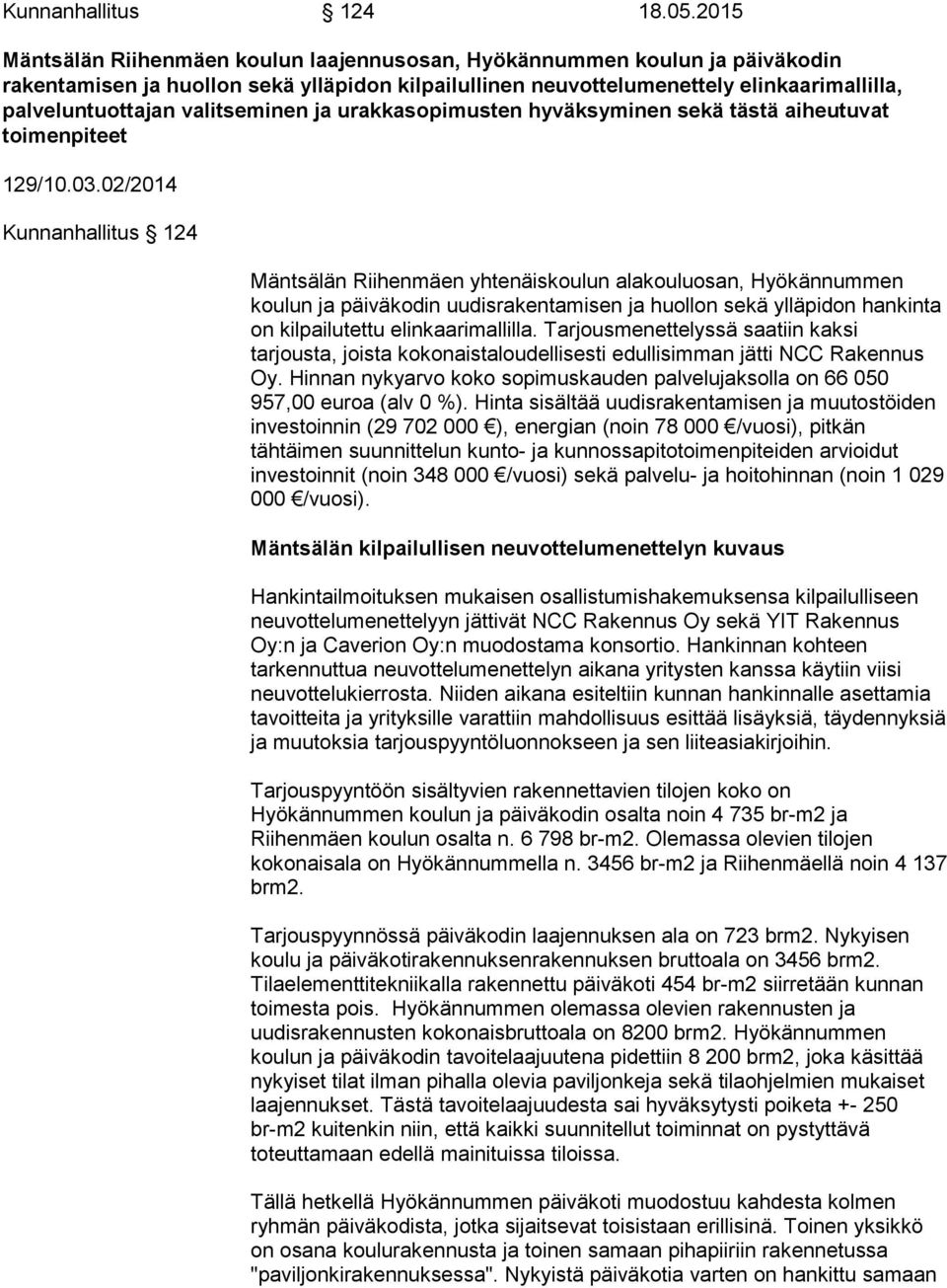 valitseminen ja urakkasopimusten hyväksyminen sekä tästä aiheutuvat toimenpiteet 129/10.03.