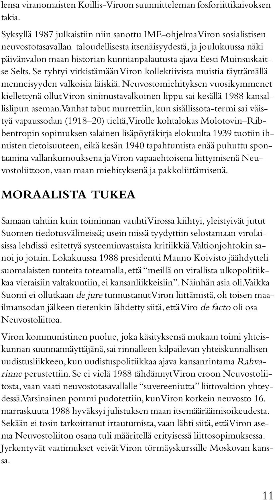 Muinsuskaitse Selts. Se ryhtyi virkistämään Viron kollektiivista muistia täyttämällä menneisyyden valkoisia läiskiä.