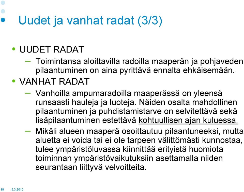 Näiden osalta mahdollinen pilaantuminen ja puhdistamistarve on selvitettävä sekä lisäpilaantuminen estettävä kohtuullisen ajan kuluessa.