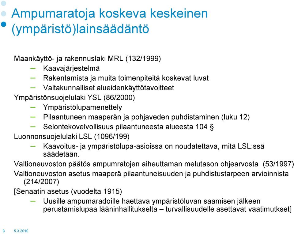 Luonnonsuojelulaki LSL (1096/199) Kaavoitus- ja ympäristölupa-asioissa on noudatettava, mitä LSL:ssä säädetään.