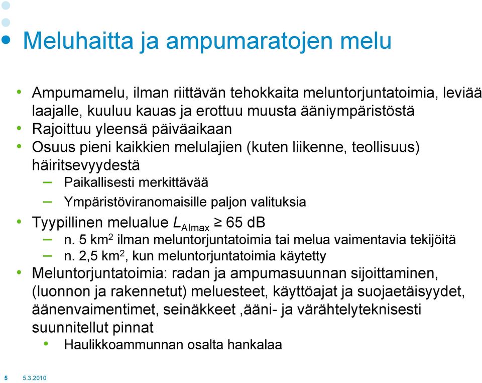 AImax 65 db n. 5 km 2 ilman meluntorjuntatoimia tai melua vaimentavia tekijöitä n.