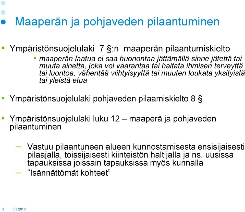 Ympäristönsuojelulaki pohjaveden pilaamiskielto 8 Ympäristönsuojelulaki luku 12 maaperä ja pohjaveden pilaantuminen Vastuu pilaantuneen alueen