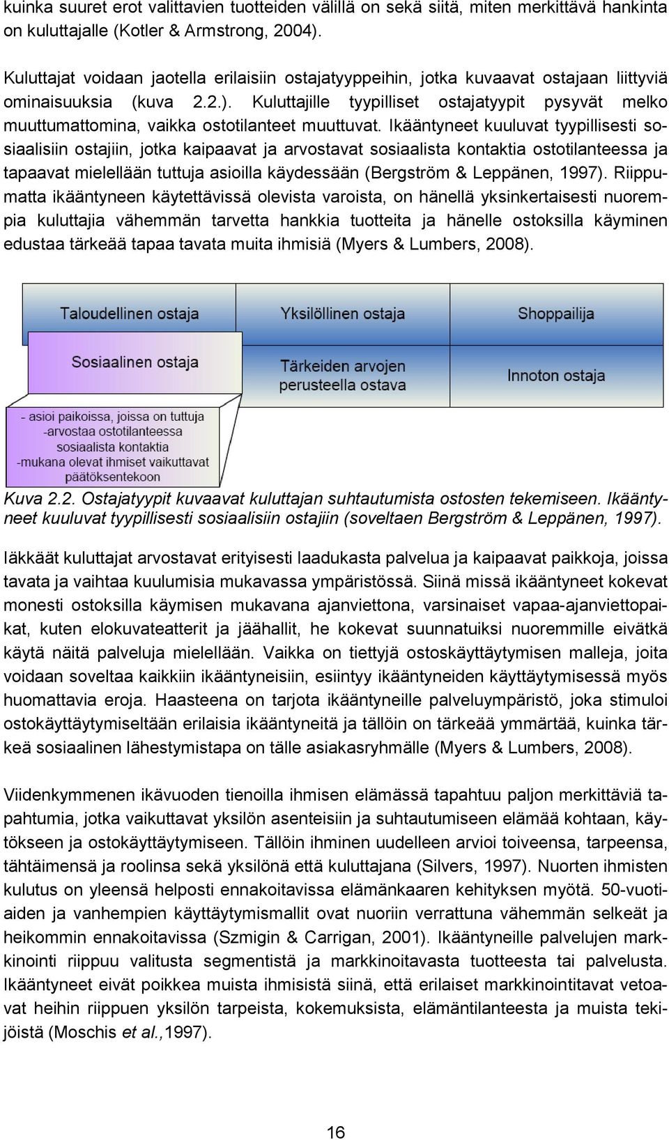 Kuluttajille tyypilliset ostajatyypit pysyvät melko muuttumattomina, vaikka ostotilanteet muuttuvat.