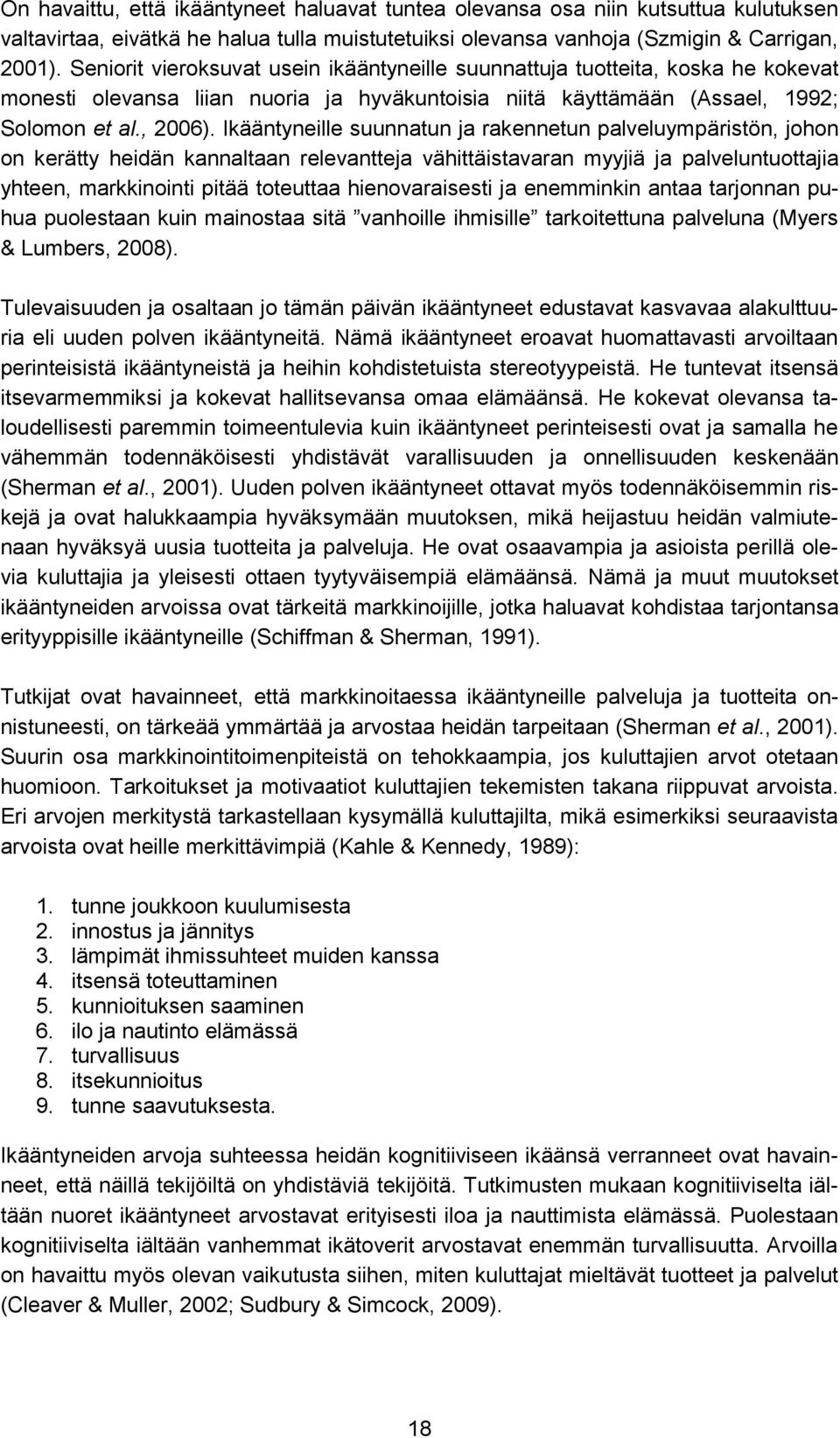 Ikääntyneille suunnatun ja rakennetun palveluympäristön, johon on kerätty heidän kannaltaan relevantteja vähittäistavaran myyjiä ja palveluntuottajia yhteen, markkinointi pitää toteuttaa