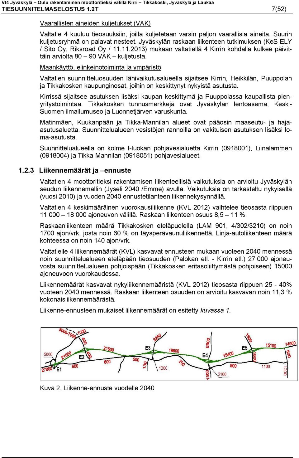 Maankäyttö, elinkeinotoiminta ja ympäristö Valtatien suunnitteluosuuden lähivaikutusalueella sijaitsee Kirrin, Heikkilän, Puuppolan ja Tikkakosken kaupunginosat, joihin on keskittynyt nykyistä