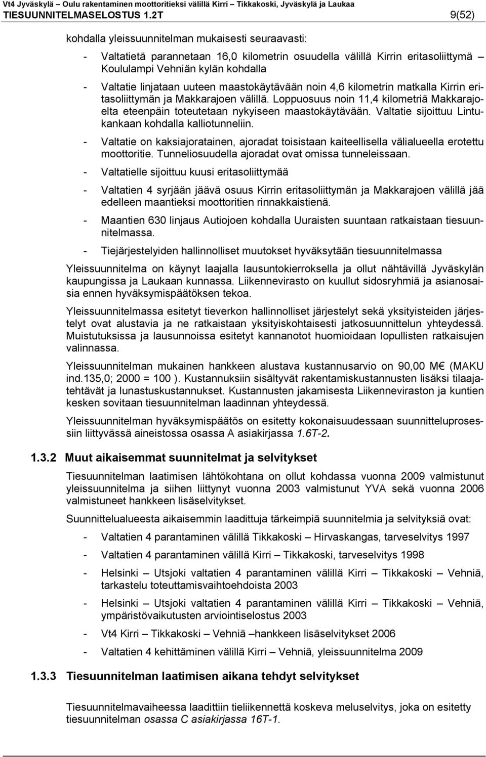 uuteen maastokäytävään noin 4,6 kilometrin matkalla Kirrin eritasoliittymän ja Makkarajoen välillä. Loppuosuus noin 11,4 kilometriä Makkarajoelta eteenpäin toteutetaan nykyiseen maastokäytävään.