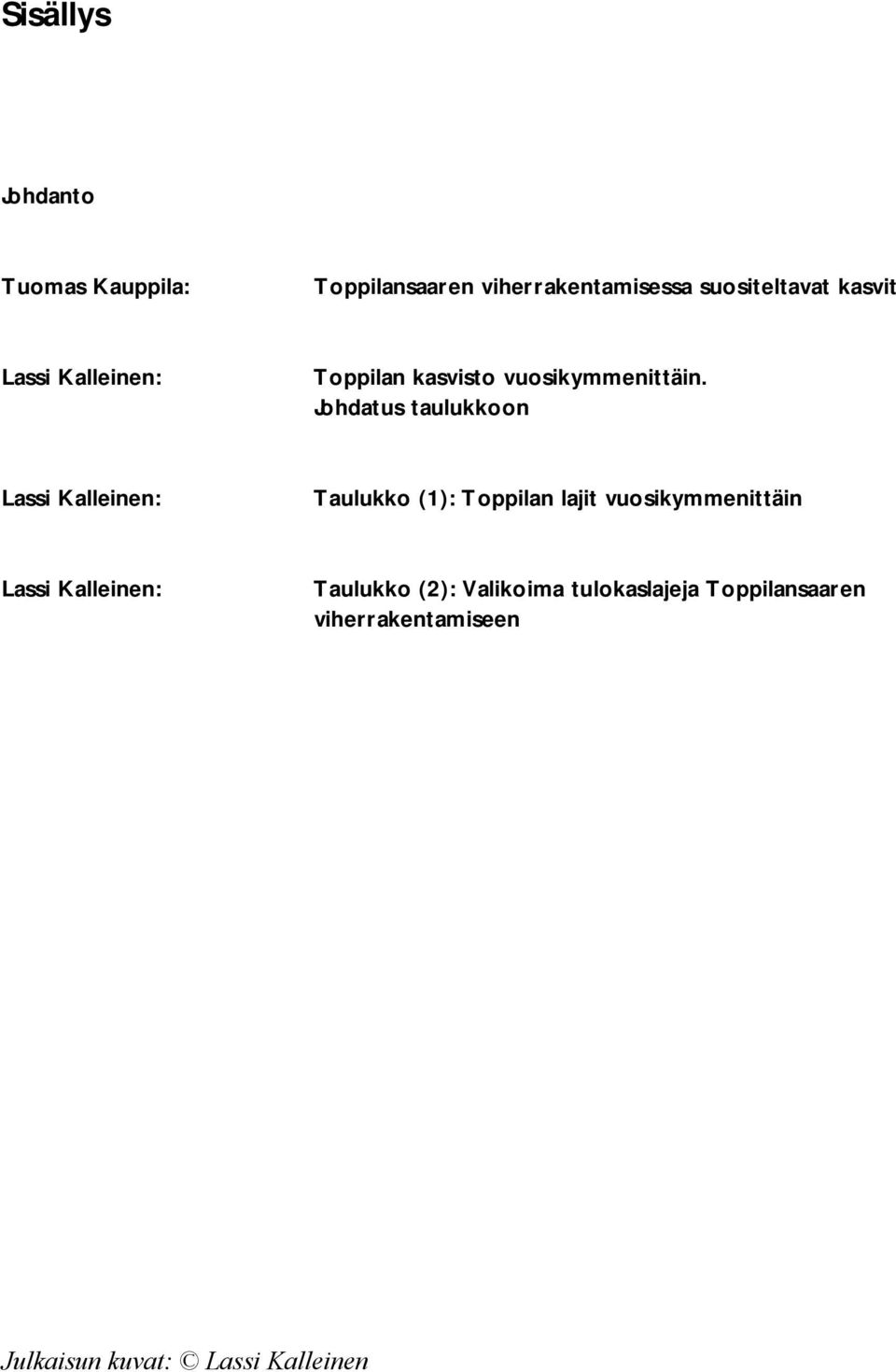 Johdatus taulukkoon Lassi Kalleinen: Taulukko (1): Toppilan lajit vuosikymmenittäin