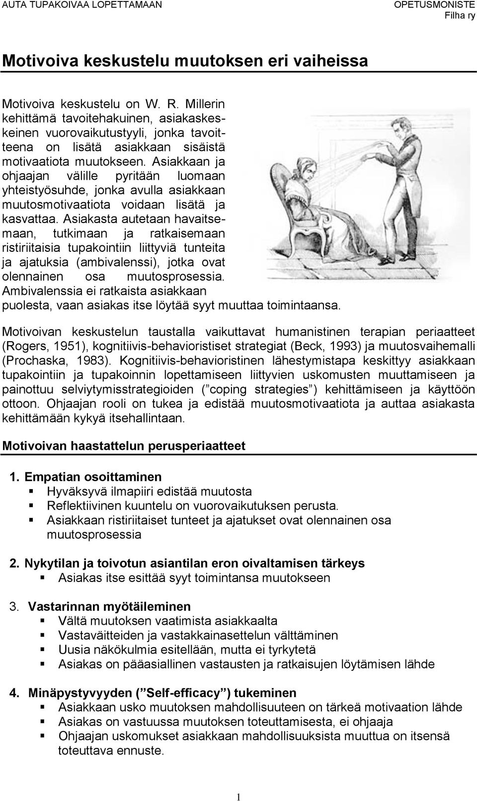 Asiakkaan ja ohjaajan välille pyritään luomaan yhteistyösuhde, jonka avulla asiakkaan muutosmotivaatiota voidaan lisätä ja kasvattaa.