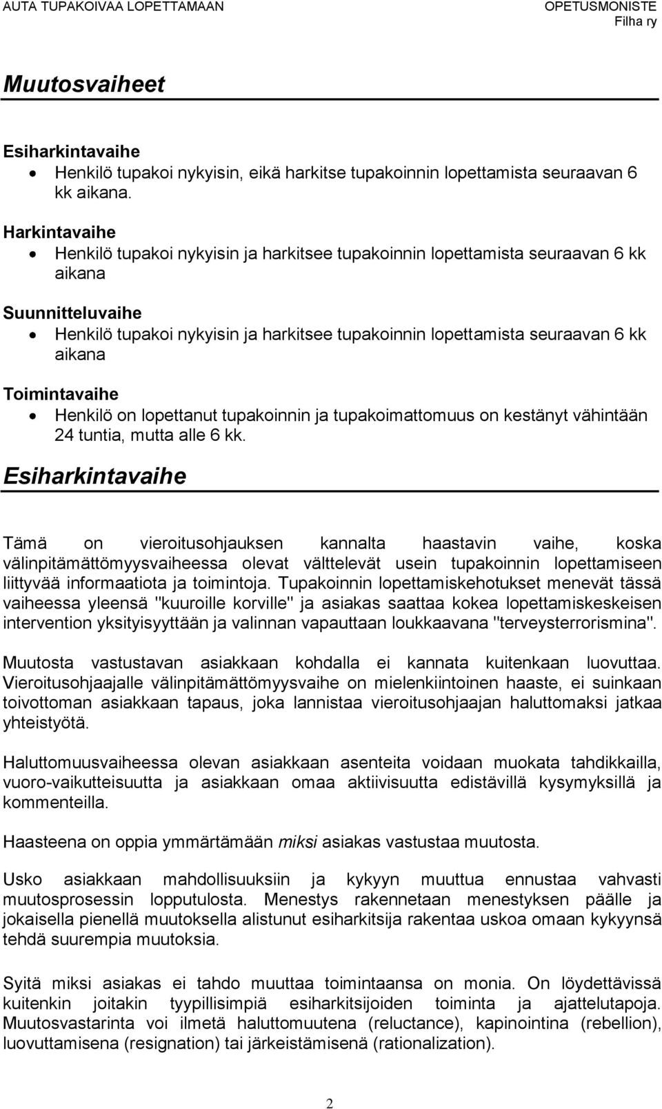 aikana Toimintavaihe Henkilö on lopettanut tupakoinnin ja tupakoimattomuus on kestänyt vähintään 24 tuntia, mutta alle 6 kk.