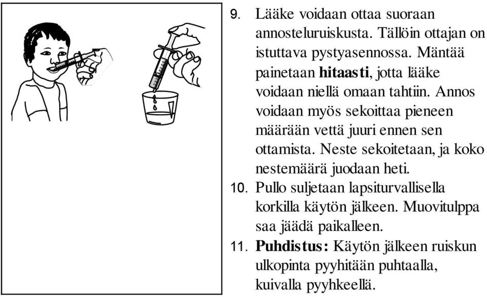 Annos voidaan myös sekoittaa pieneen määrään vettä juuri ennen sen ottamista.