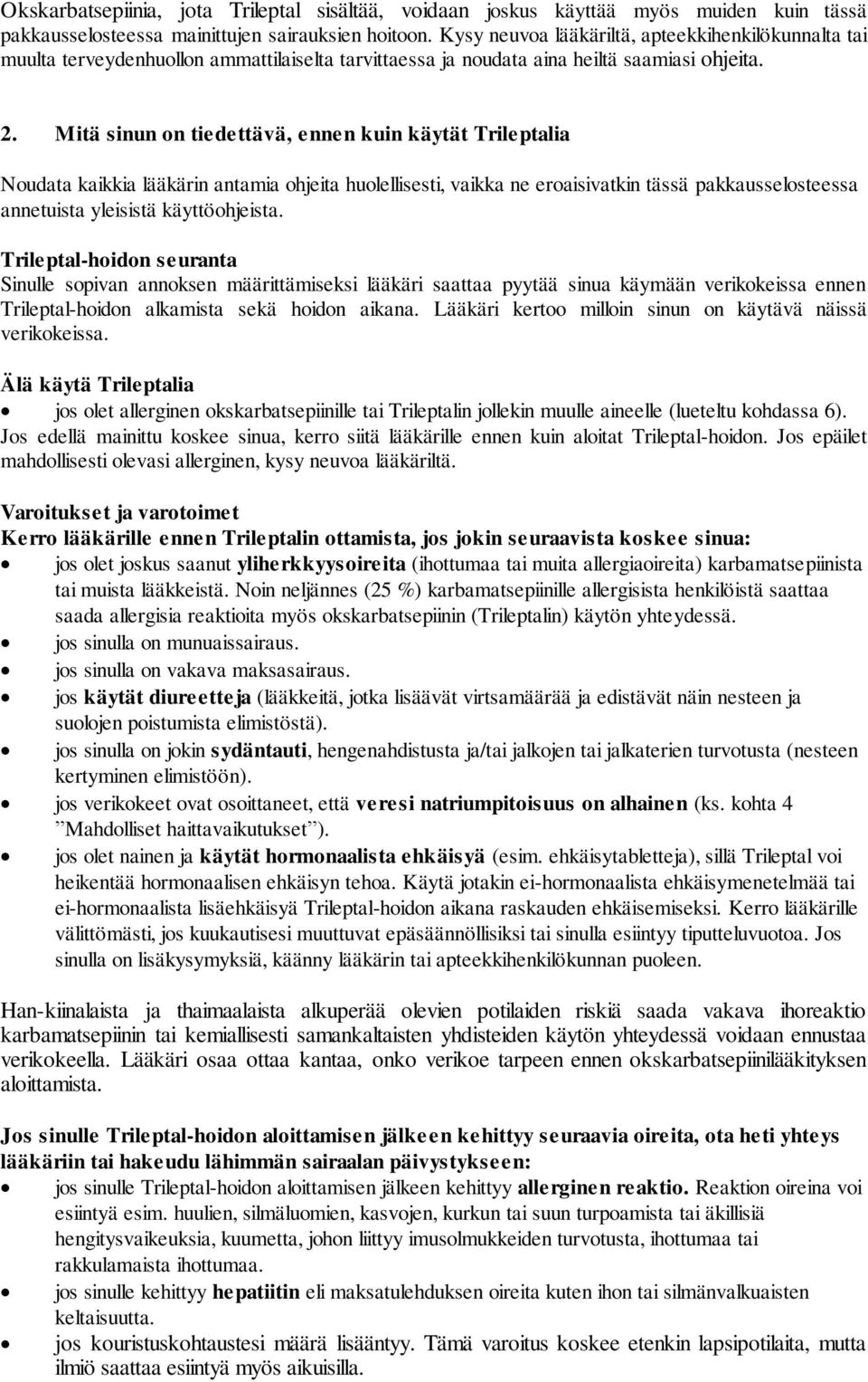 Mitä sinun on tiedettävä, ennen kuin käytät Trileptalia Noudata kaikkia lääkärin antamia ohjeita huolellisesti, vaikka ne eroaisivatkin tässä pakkausselosteessa annetuista yleisistä käyttöohjeista.