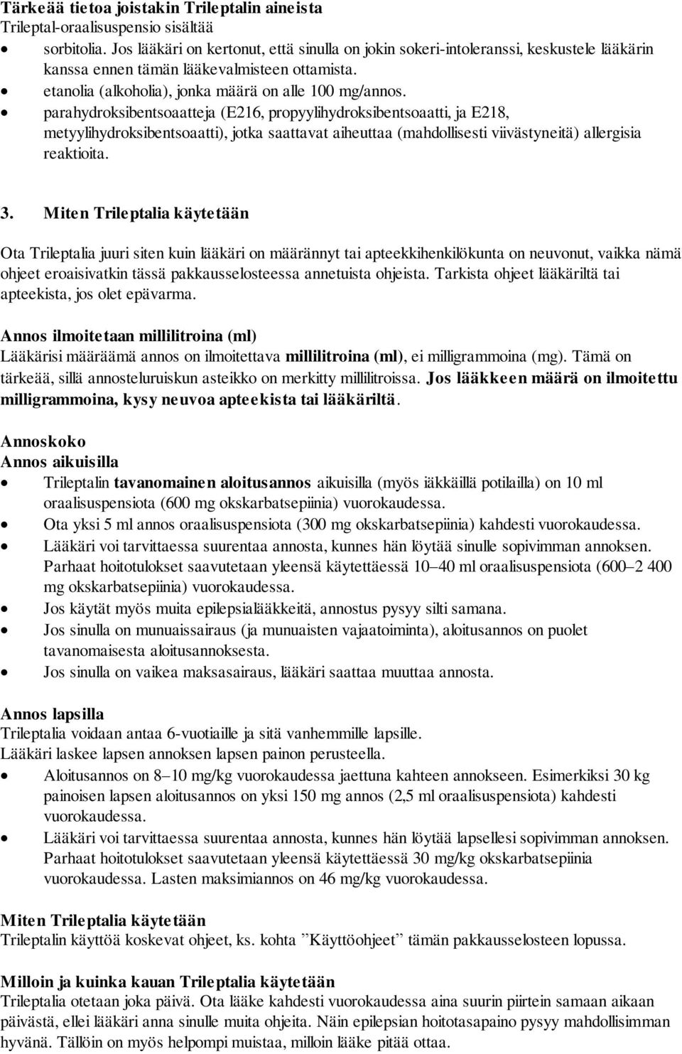 parahydroksibentsoaatteja (E216, propyylihydroksibentsoaatti, ja E218, metyylihydroksibentsoaatti), jotka saattavat aiheuttaa (mahdollisesti viivästyneitä) allergisia reaktioita. 3.