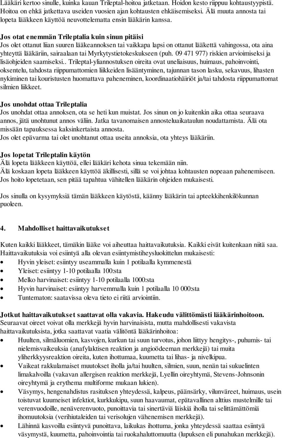 Jos otat enemmän Trileptalia kuin sinun pitäisi Jos olet ottanut liian suuren lääkeannoksen tai vaikkapa lapsi on ottanut lääkettä vahingossa, ota aina yhteyttä lääkäriin, sairaalaan tai