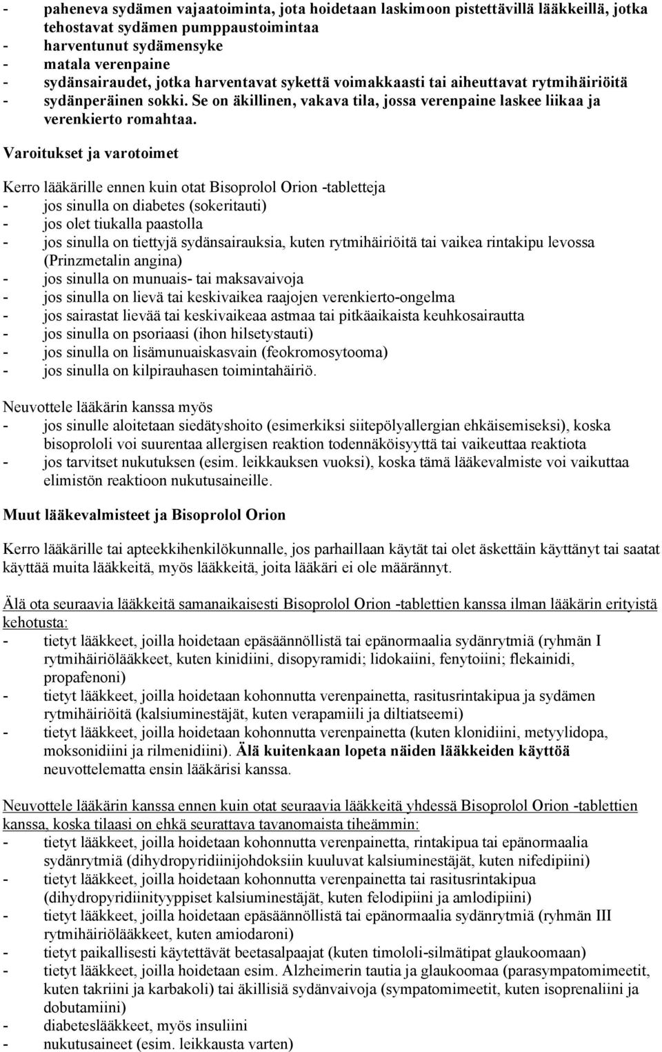 Varoitukset ja varotoimet Kerro lääkärille ennen kuin otat Bisoprolol Orion -tabletteja - jos sinulla on diabetes (sokeritauti) - jos olet tiukalla paastolla - jos sinulla on tiettyjä