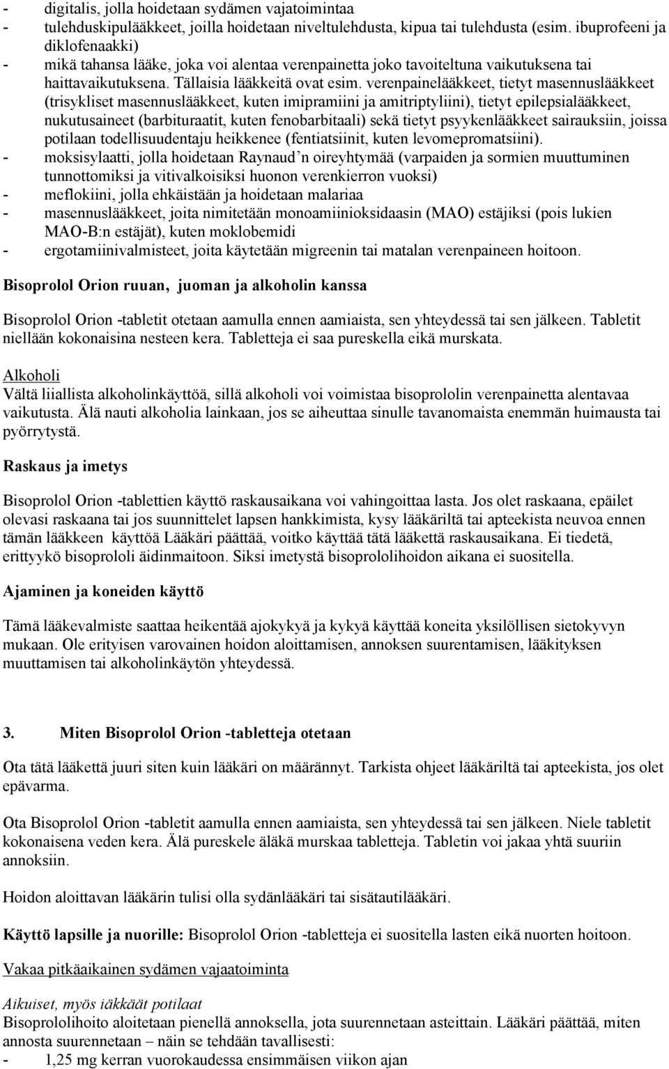 verenpainelääkkeet, tietyt masennuslääkkeet (trisykliset masennuslääkkeet, kuten imipramiini ja amitriptyliini), tietyt epilepsialääkkeet, nukutusaineet (barbituraatit, kuten fenobarbitaali) sekä