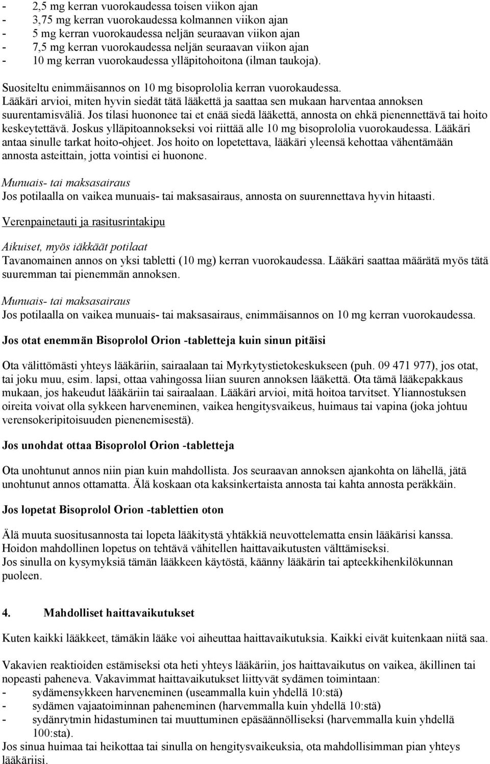 Lääkäri arvioi, miten hyvin siedät tätä lääkettä ja saattaa sen mukaan harventaa annoksen suurentamisväliä.