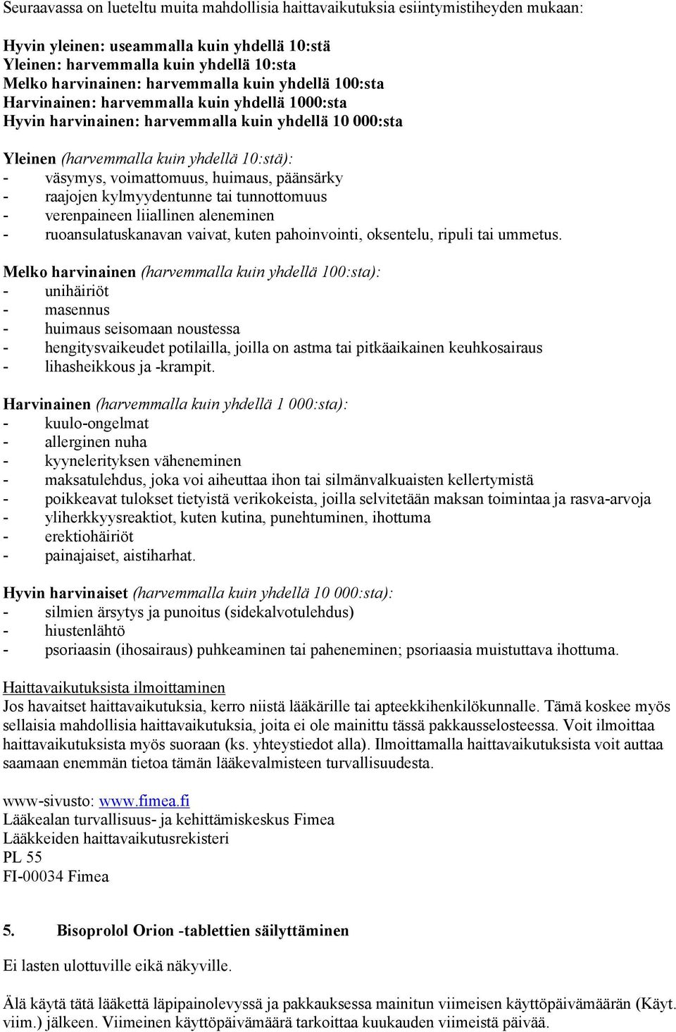 voimattomuus, huimaus, päänsärky - raajojen kylmyydentunne tai tunnottomuus - verenpaineen liiallinen aleneminen - ruoansulatuskanavan vaivat, kuten pahoinvointi, oksentelu, ripuli tai ummetus.