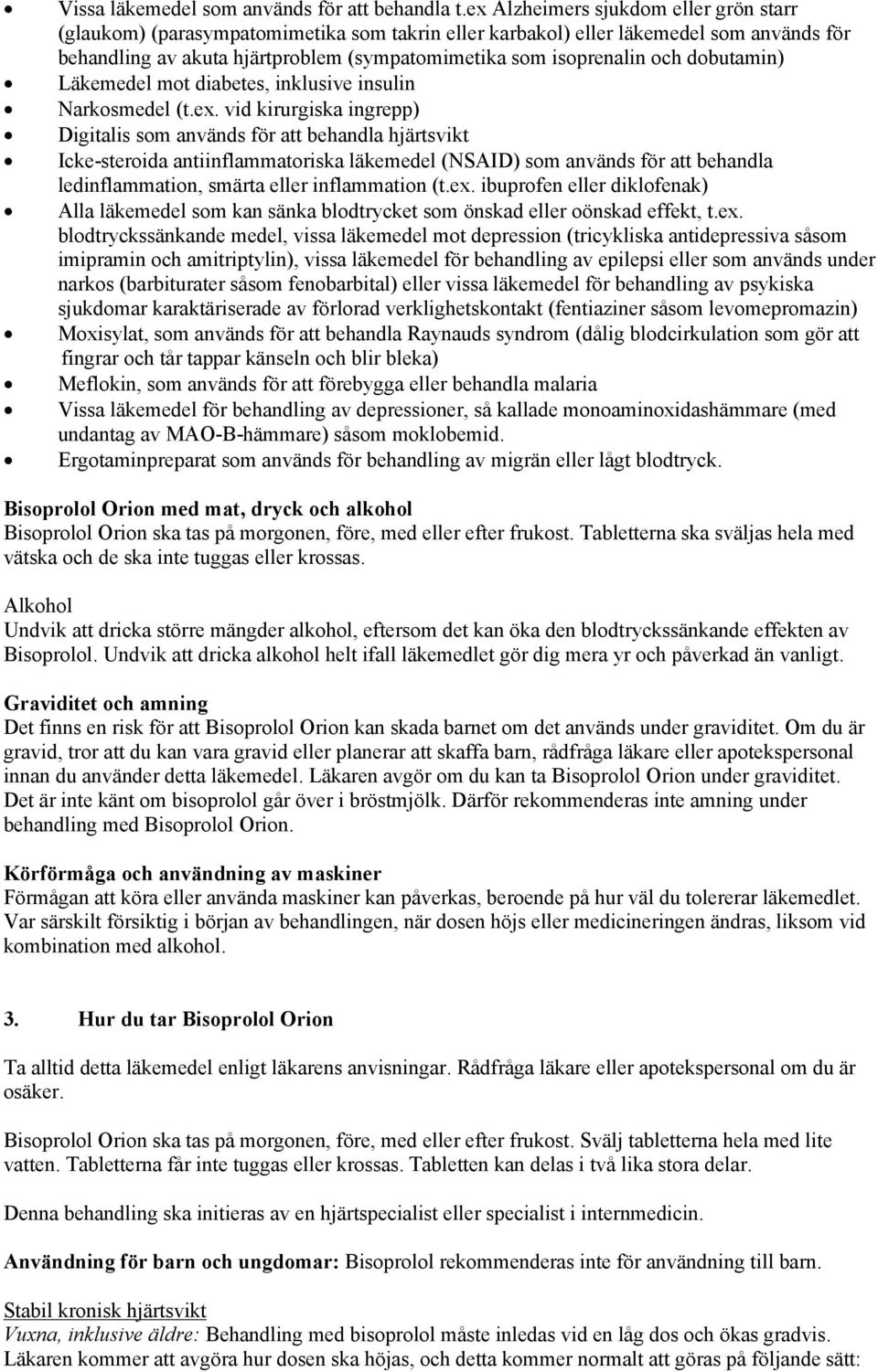 dobutamin) Läkemedel mot diabetes, inklusive insulin Narkosmedel (t.ex.