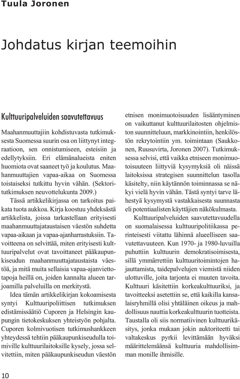 ) Tässä artikkelikirjassa on tarkoitus paikata tuota aukkoa.