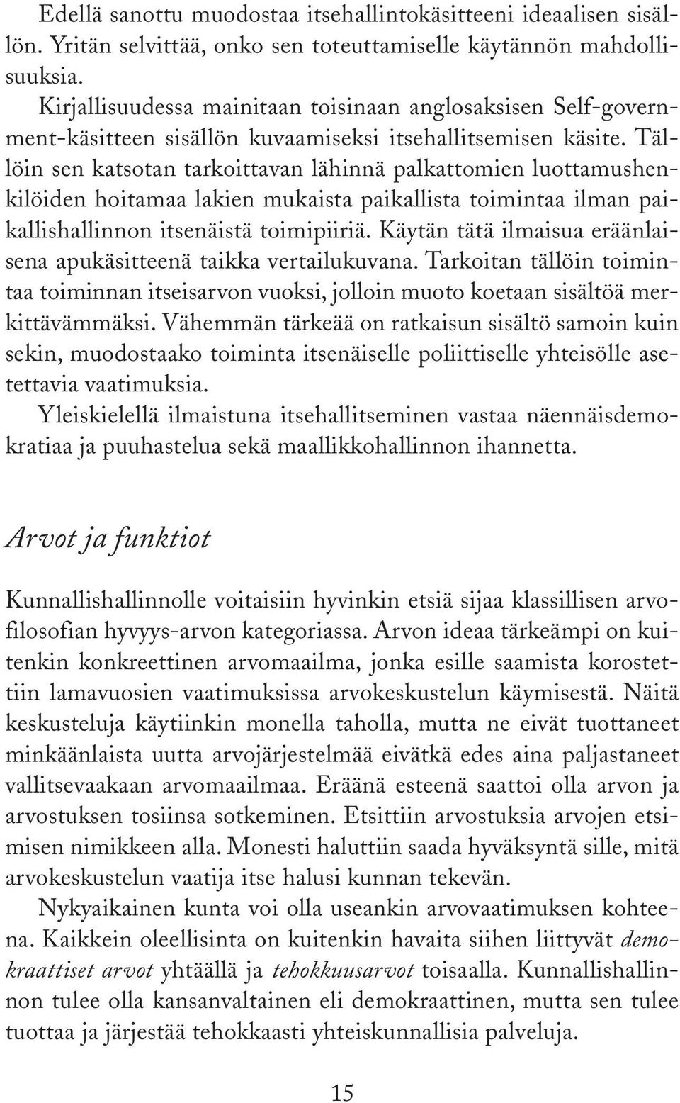 Tällöin sen katsotan tarkoittavan lähinnä palkattomien luottamushenkilöiden hoitamaa lakien mukaista paikallista toimintaa ilman paikallishallinnon itsenäistä toimipiiriä.