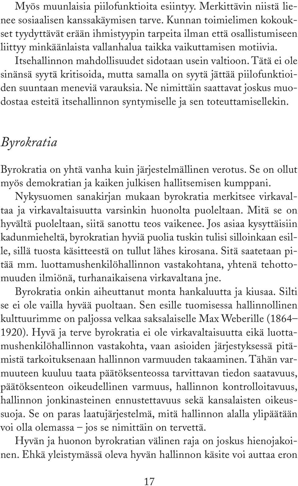 Itsehallinnon mahdollisuudet sidotaan usein valtioon. Tätä ei ole sinänsä syytä kritisoida, mutta samalla on syytä jättää piilofunktioiden suuntaan meneviä varauksia.