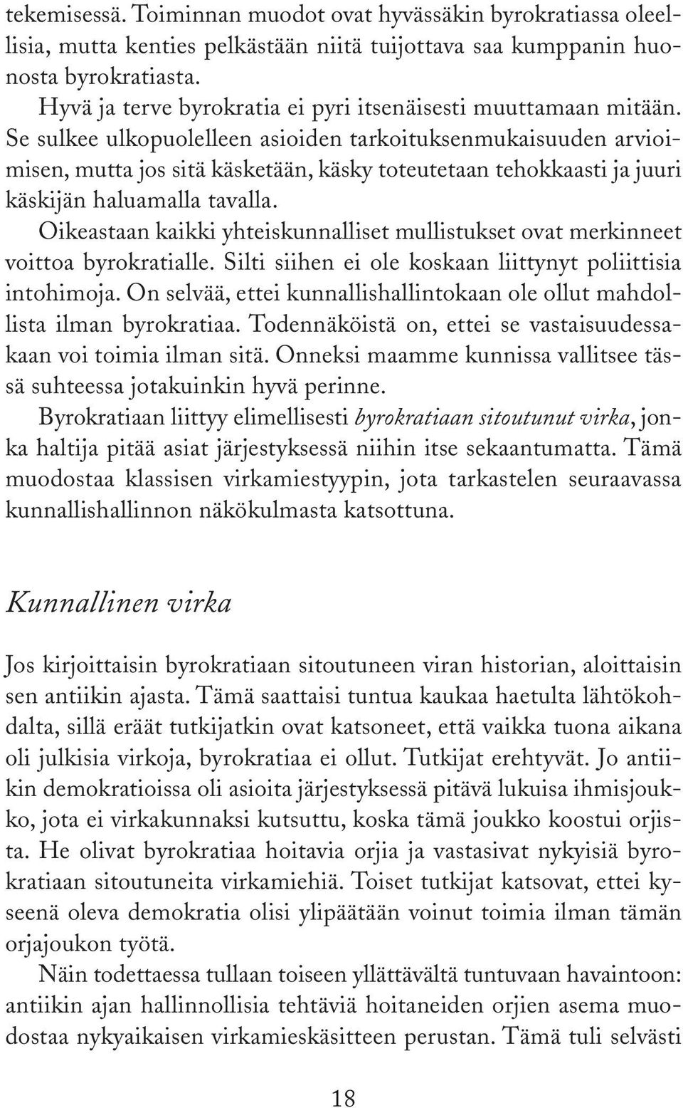 Se sulkee ulkopuolelleen asioiden tarkoituksenmukaisuuden arvioimisen, mutta jos sitä käsketään, käsky toteutetaan tehokkaasti ja juuri käskijän haluamalla tavalla.