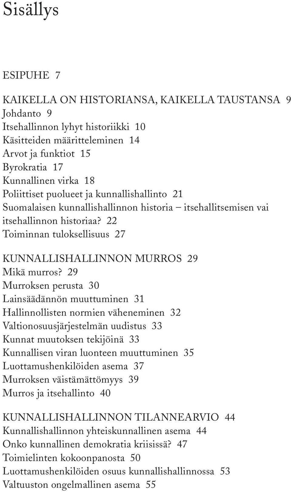 22 Toiminnan tuloksellisuus 27 KUNNALLISHALLINNON MURROS 29 Mikä murros?