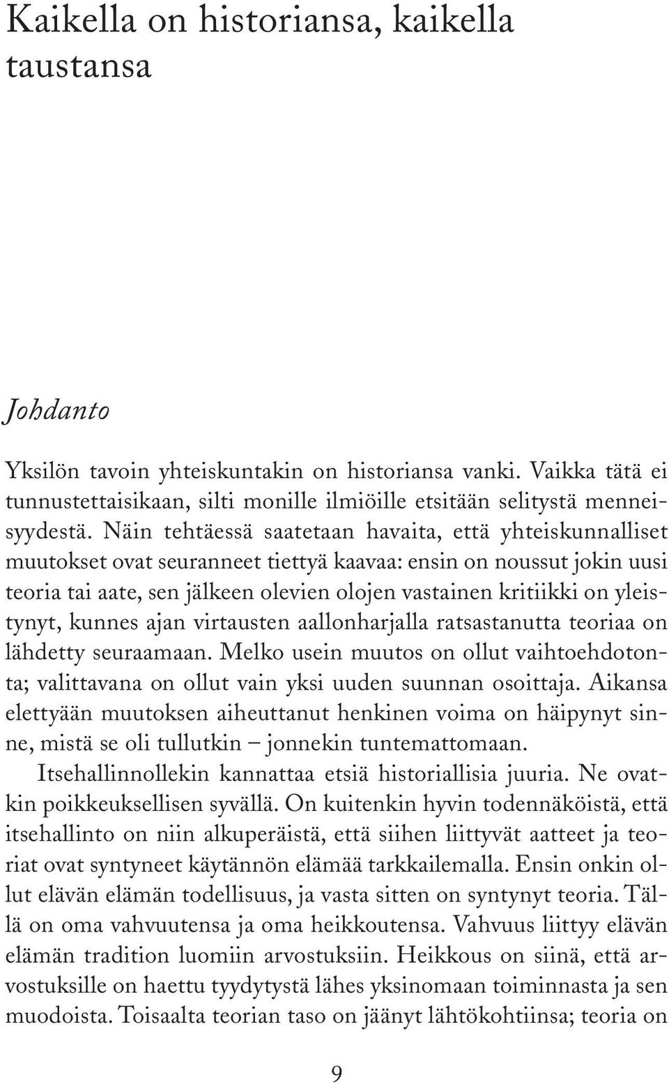 yleistynyt, kunnes ajan virtausten aallonharjalla ratsastanutta teoriaa on lähdetty seuraamaan. Melko usein muutos on ollut vaihtoehdotonta; valittavana on ollut vain yksi uuden suunnan osoittaja.