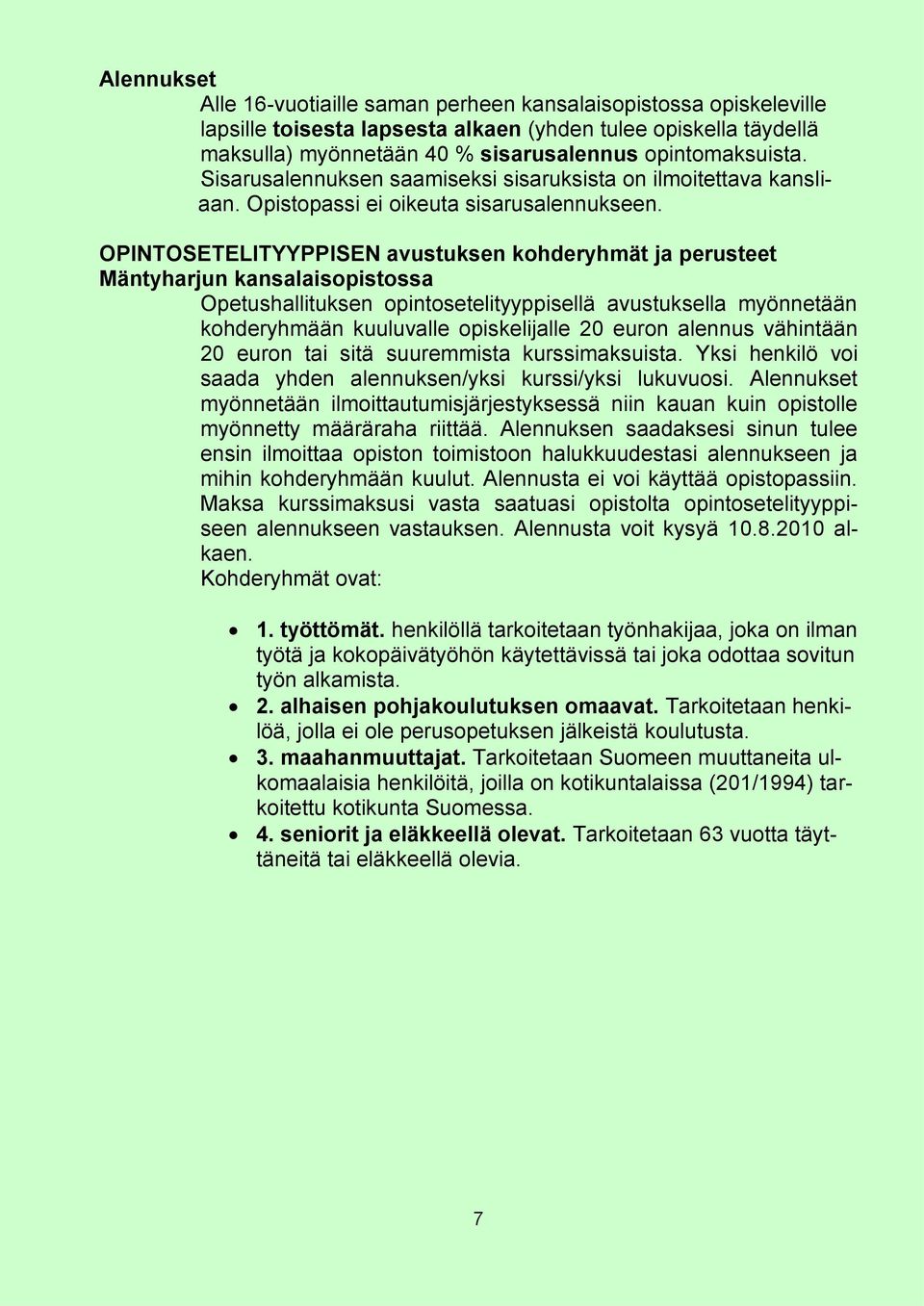 OPINTOSETELITYYPPISEN avustuksen kohderyhmät ja perusteet Mäntyharjun kansalaisopistossa Opetushallituksen opintosetelityyppisellä avustuksella myönnetään kohderyhmään kuuluvalle opiskelijalle 20