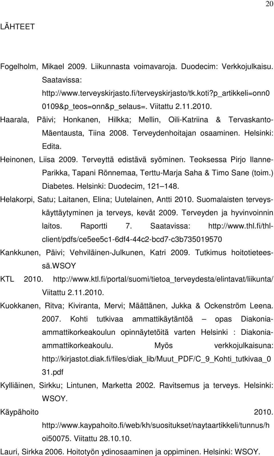 Terveyttä edistävä syöminen. Teoksessa Pirjo Ilanne- Parikka, Tapani Rönnemaa, Terttu-Marja Saha & Timo Sane (toim.) Diabetes. Helsinki: Duodecim, 121 148.