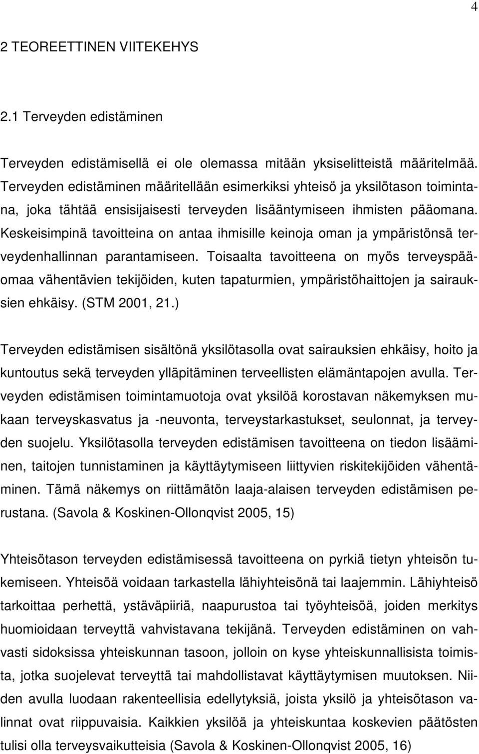 Keskeisimpinä tavoitteina on antaa ihmisille keinoja oman ja ympäristönsä terveydenhallinnan parantamiseen.