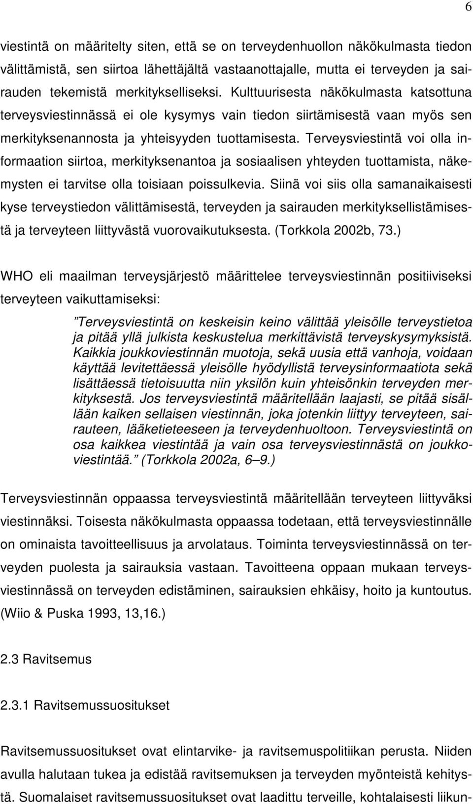 Terveysviestintä voi olla informaation siirtoa, merkityksenantoa ja sosiaalisen yhteyden tuottamista, näkemysten ei tarvitse olla toisiaan poissulkevia.