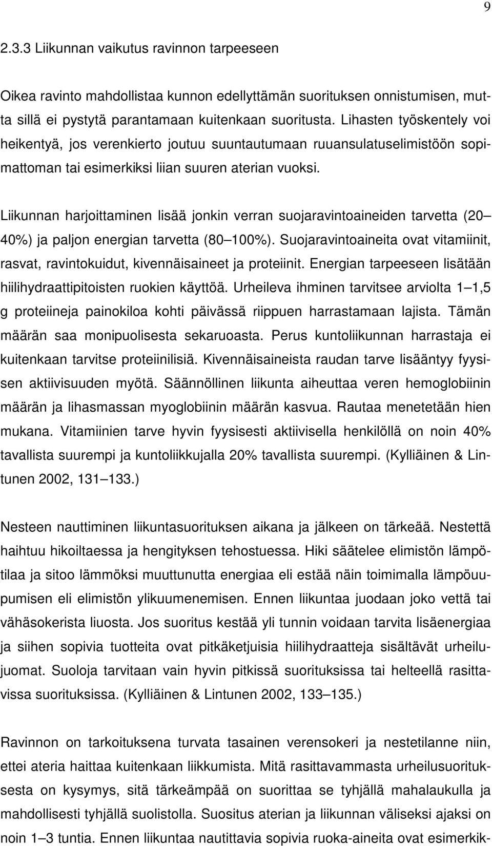 Liikunnan harjoittaminen lisää jonkin verran suojaravintoaineiden tarvetta (20 40%) ja paljon energian tarvetta (80 100%).