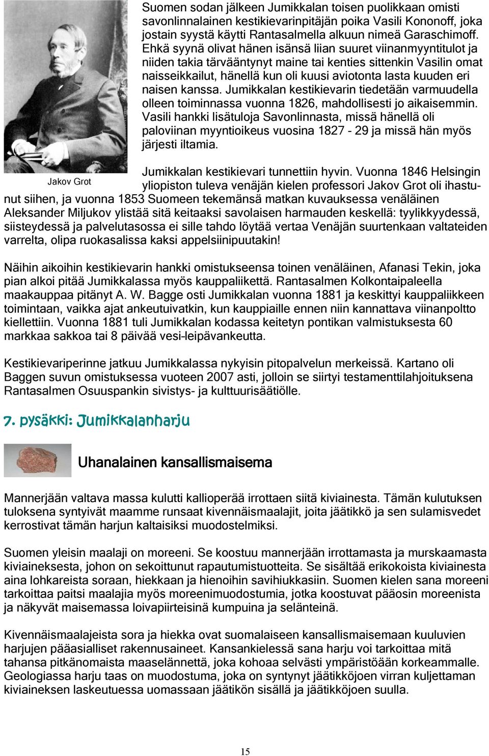 naisen kanssa. Jumikkalan kestikievarin tiedetään varmuudella olleen toiminnassa vuonna 1826, mahdollisesti jo aikaisemmin.