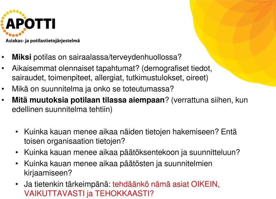 Mitä muutoksia potilaan tilassa aiempaan? (verrattuna siihen, kun edellinen suunnitelma tehtiin) Kuinka kauan menee aikaa näiden tietojen hakemiseen?