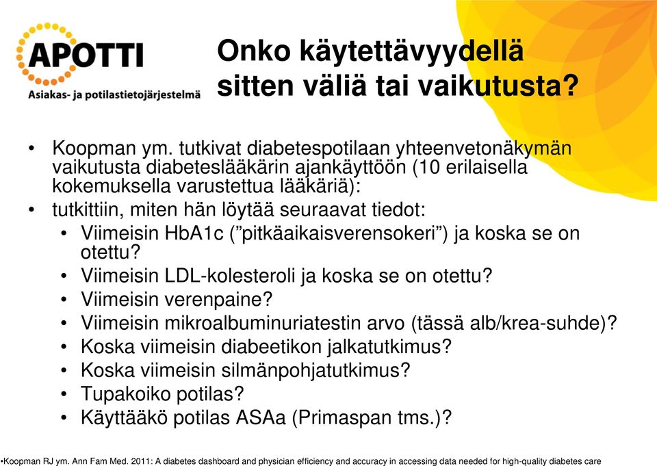 Viimeisin HbA1c ( pitkäaikaisverensokeri ) ja koska se on otettu? Viimeisin LDL-kolesteroli ja koska se on otettu? Viimeisin verenpaine?