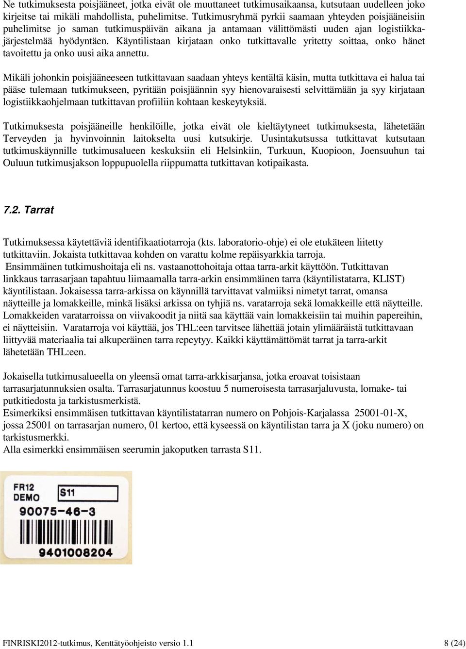 Käyntilistaan kirjataan onko tutkittavalle yritetty soittaa, onko hänet tavoitettu ja onko uusi aika annettu.