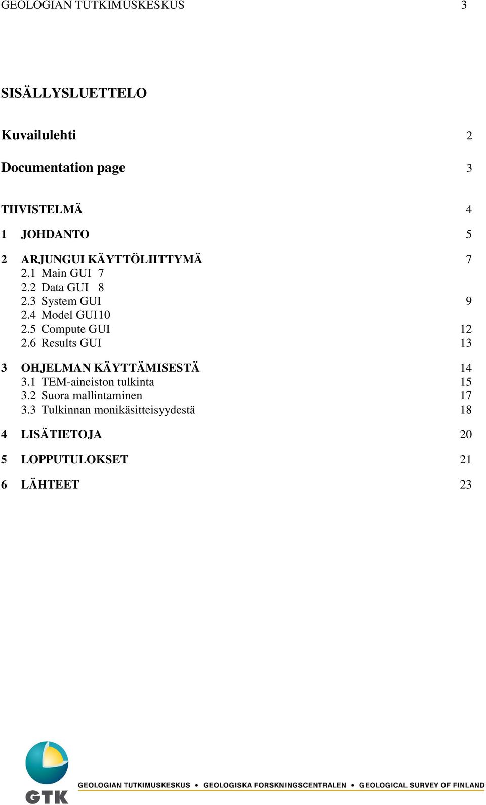 4 Model GUI 10 2.5 Compute GUI 12 2.6 Results GUI 13 3 OHJELMAN KÄYTTÄMISESTÄ 14 3.