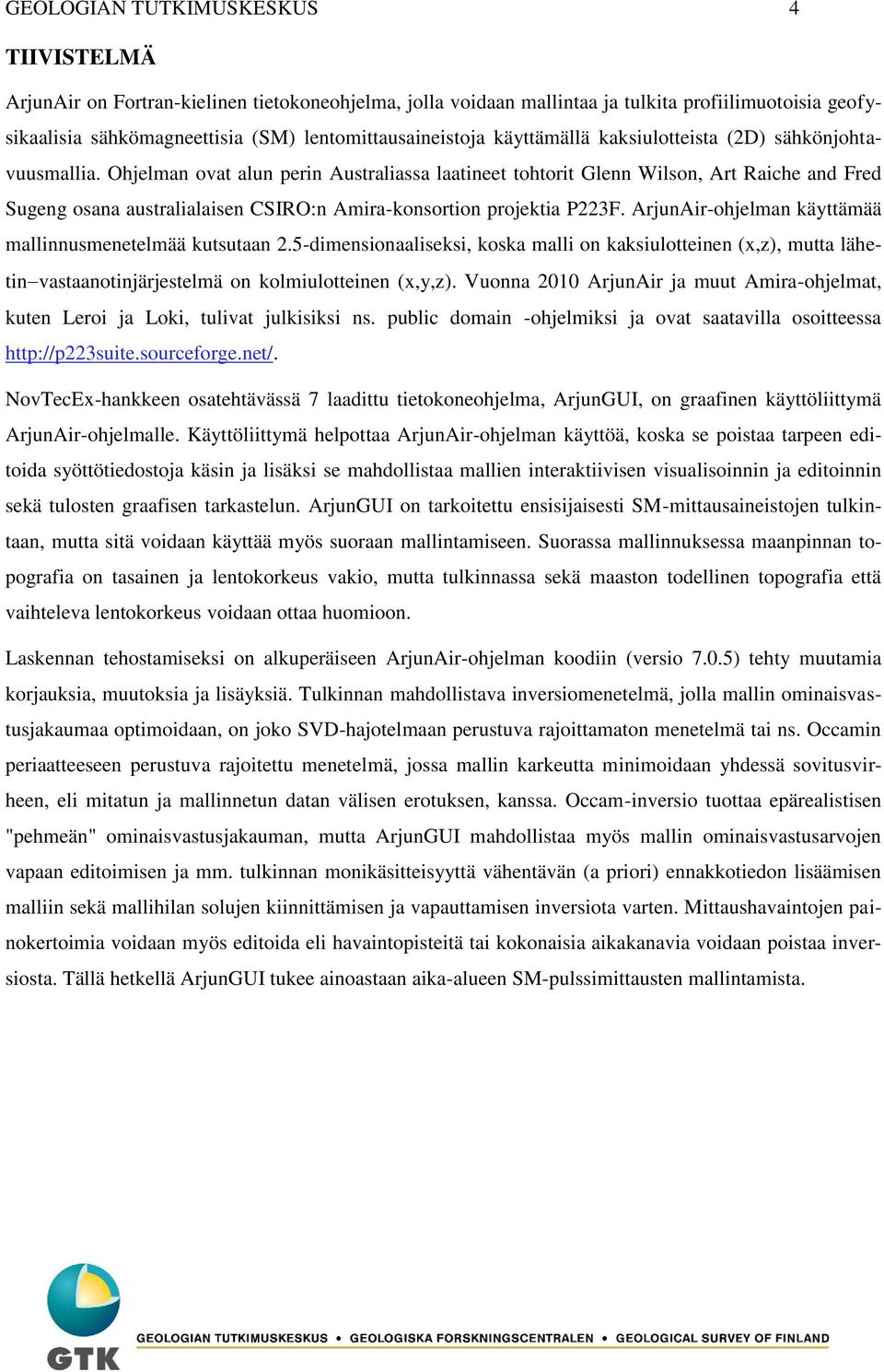 Ohjelman ovat alun perin Australiassa laatineet tohtorit Glenn Wilson, Art Raiche and Fred Sugeng osana australialaisen CSIRO:n Amira-konsortion projektia P223F.