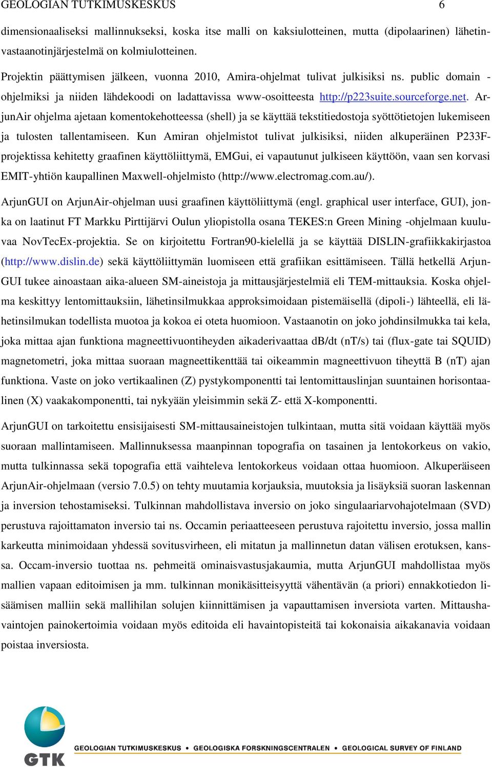 ArjunAir ohjelma ajetaan komentokehotteessa (shell) ja se käyttää tekstitiedostoja syöttötietojen lukemiseen ja tulosten tallentamiseen.