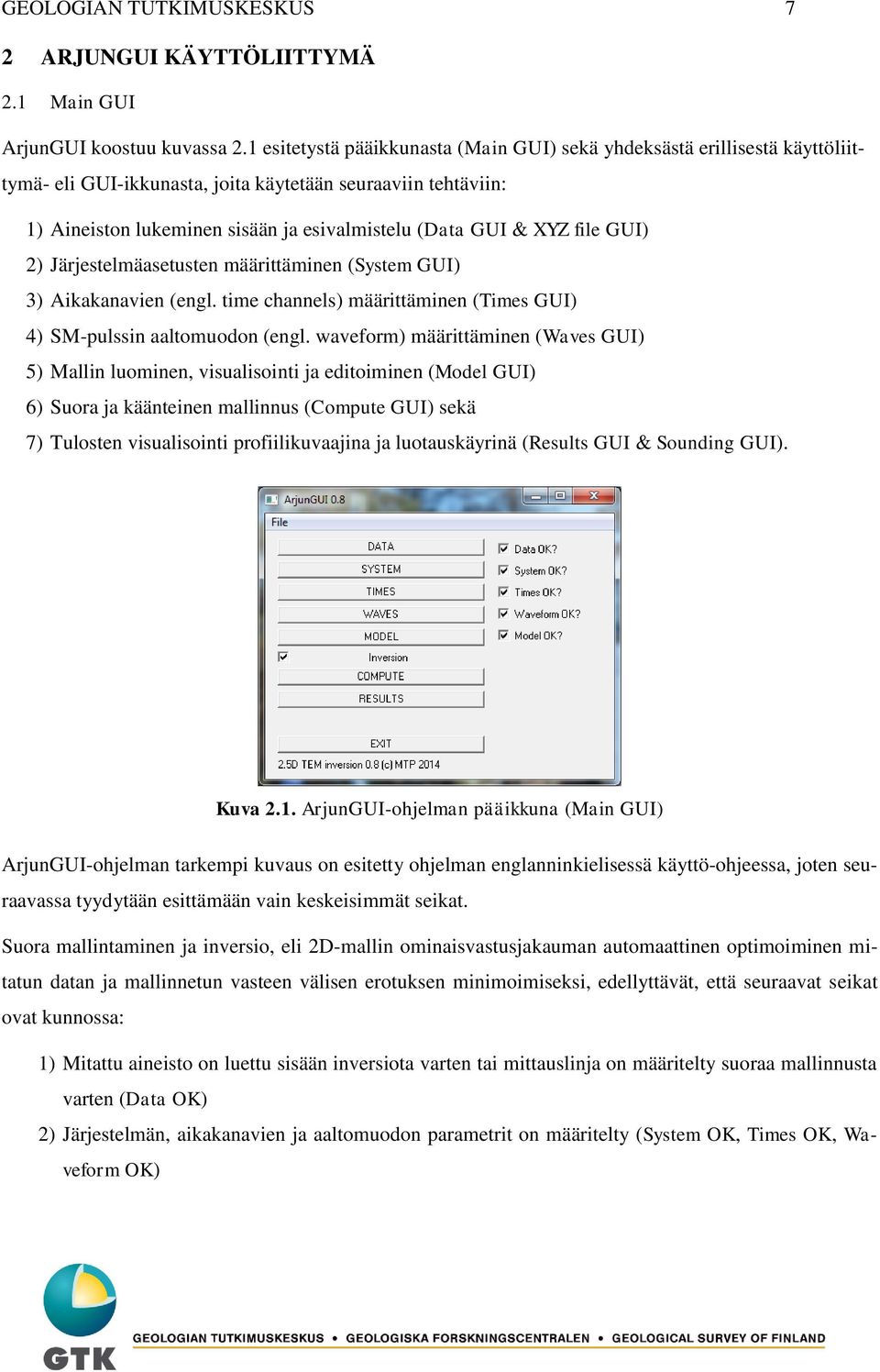 XYZ file GUI) 2) Järjestelmäasetusten määrittäminen (System GUI) 3) Aikakanavien (engl. time channels) määrittäminen (Times GUI) 4) SM-pulssin aaltomuodon (engl.