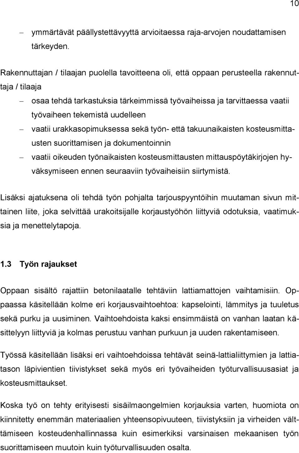 uudelleen vaatii urakkasopimuksessa sekä työn- että takuunaikaisten kosteusmittausten suorittamisen ja dokumentoinnin vaatii oikeuden työnaikaisten kosteusmittausten mittauspöytäkirjojen