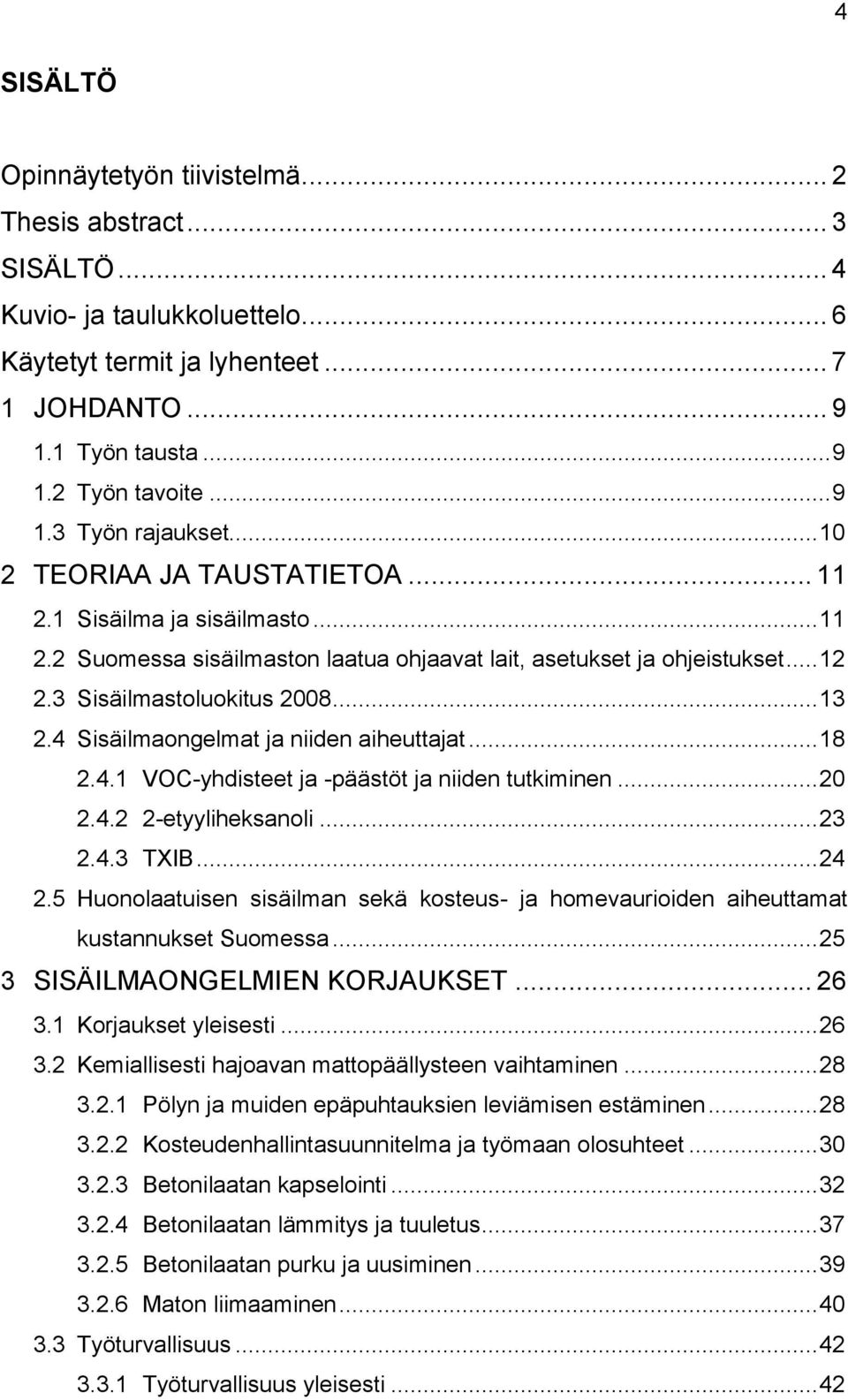 4 Sisäilmaongelmat ja niiden aiheuttajat... 18 2.4.1 VOC-yhdisteet ja -päästöt ja niiden tutkiminen... 20 2.4.2 2-etyyliheksanoli... 23 2.4.3 TXIB... 24 2.