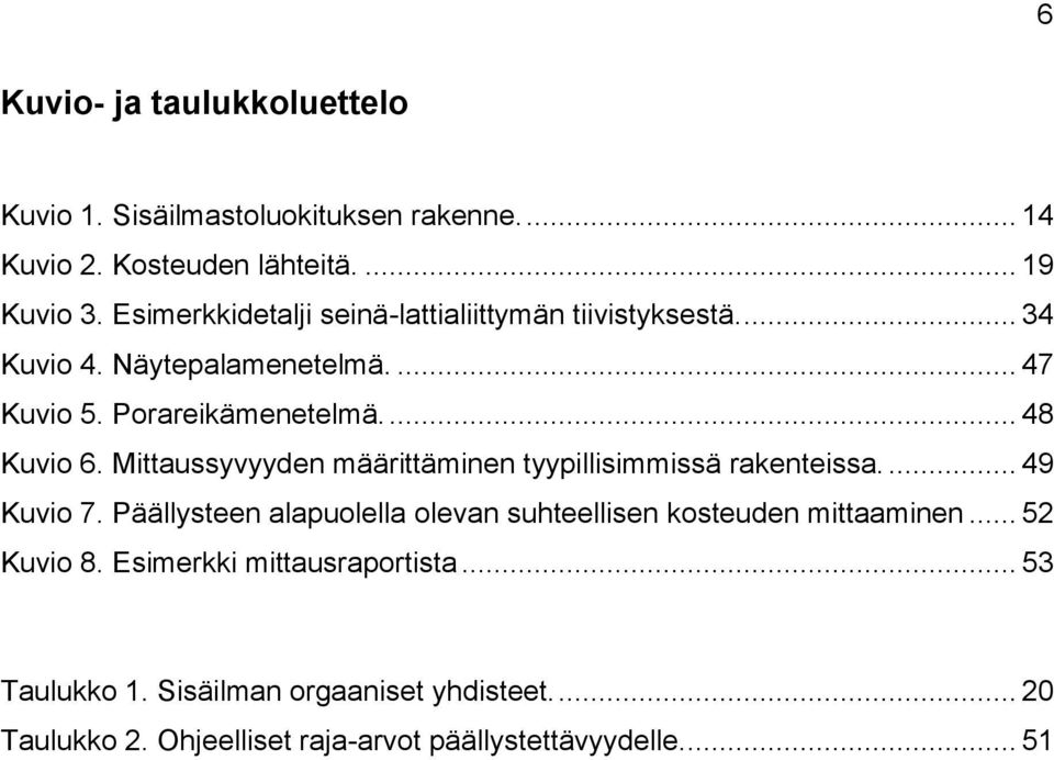 Mittaussyvyyden määrittäminen tyypillisimmissä rakenteissa.... 49 Kuvio 7. Päällysteen alapuolella olevan suhteellisen kosteuden mittaaminen.